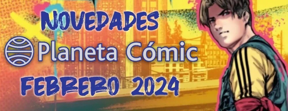 Novedades Planeta Cómic para febrero 2024